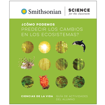Smithsonian Science for the Classroom™: How Can We Predict Change in Ecosystems? Student Activity Guide, Spanish